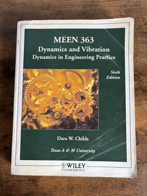 MEEN 363 Dynamics and Vibration: Dynamics in Engineering Practice.