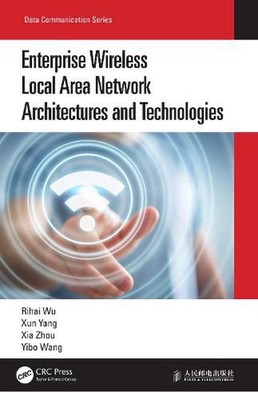 Enterprise Wireless Local Area Network Architectures and Technologies by Rihai W
