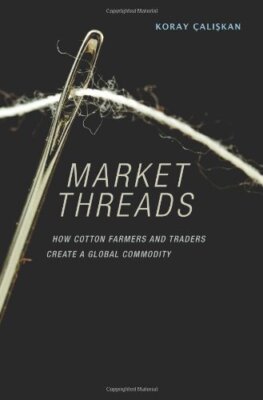 Market Threads: How Cotton Farmers and Traders , Koray, #199;alişkan+=