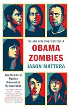 Obama Zombies: How the Liberal Machine Brainwashed My Generation by Mattera, Ja