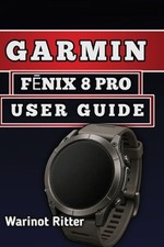 Manual de usuario del Garmin Fenix 8 Pro: cómo dominar la configuración y las funciones inteligentes,