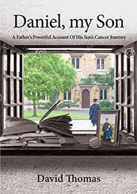 Daniel, My Son : A Father's Powerful Account of His Son's Cancer