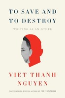 To Save And To Destroy Viet Thanh Nguyen