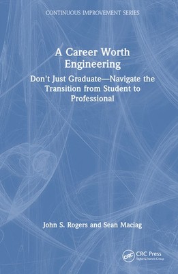 A Career Worth Engineering: Don't Just Graduate--Navigate Th...