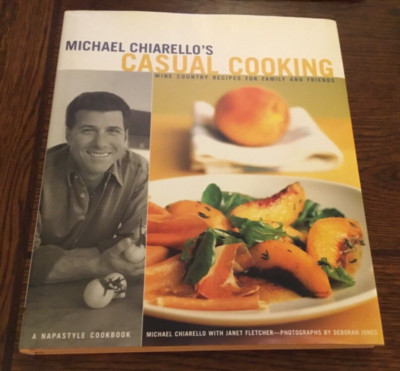 Michael Chiarello's Casual Cooking Wine Country Recipes for Family Friends HB DJ