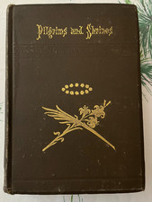 Pilgrims and Shrines Vol I - Eliza Allen Starr - 2nd Ed 1885  - Illustrated
