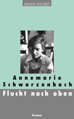 Flucht nach oben: Roman (LP) Schwarzenbach, Annemarie: