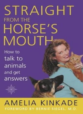 Straight from the Horse's Mouth: How to Talk to Animals and Get 