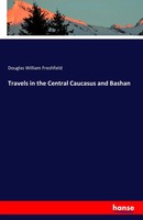 Douglas William Freshfield | Travels In The Central Caucasus And Bashan | Buch