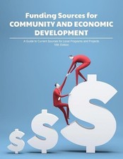 Funding Sources for Community and Economic Development: A Guide to Current Sourc