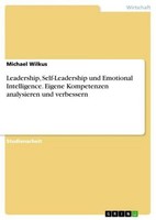 Leadership, Self-Leadership Und Emotional Intelligence. Eigene Kompetenzen Analy