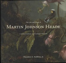 Theodore E Stebbins Jr. / Life and Work of Martin Johnson Heade Critical 1st ed