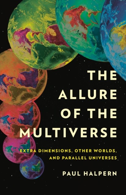 The Allure of the Multiverse by Paul Halpern (Hardback Book)