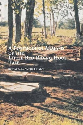 A Postmodern Analysis of the Little Red Riding Hood Tale by Barbara Smith Chalou