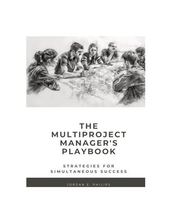 The Multiproject Manager's Playbook, Philips, Jordan E.