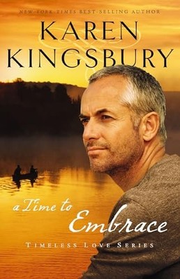 a time to embrace (Timeless Love Series) by Kingsbury, Karen 1595546898