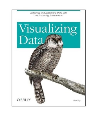 Visualizing Data: Exploring and Explaining Data with the Processing Environment: