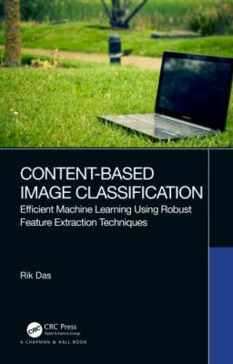 Content-Based Image Classification : Efficient Machine Learning Using Robust ...