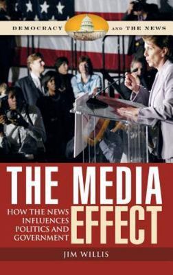 The Media Effect: How the News Influences Politics and Government (Democracy and