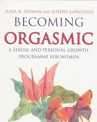 Orgasmisch werden: Ein sexuelles und persönliches Wachstumsprogramm für Frauen, Heiman, Jul