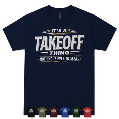 IT'S A TAKEOFF THING NOTHING IS EVER TO SCALE T-SHIRT Quantity Surveyor