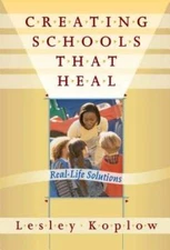 Creating Schools That Heal: Real-Life Solutions by Lesley Koplow: Used