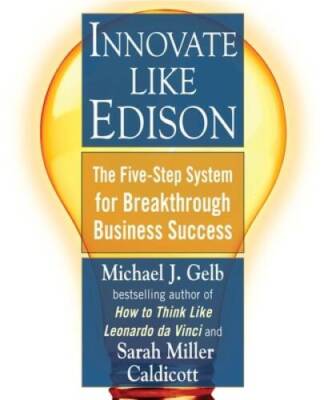 Innovate Like Edison: The Five-Step System for Breakthrough Business  - GOOD
