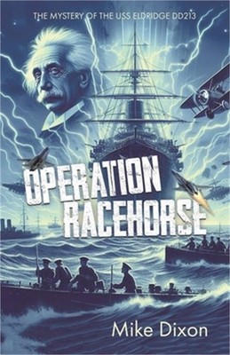 Operation Racehorse The Mystery of the USS Eldridge DD213 (Paperback or Softback