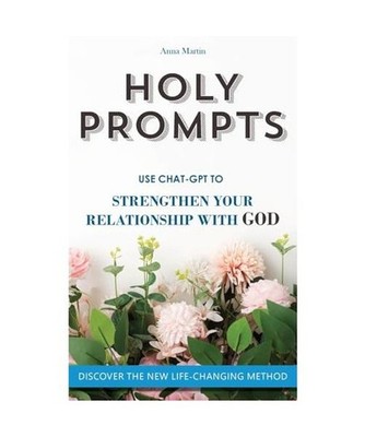 Holy Prompts: Transformative ChatGPT Prompts to Strengthen your Relationship wit