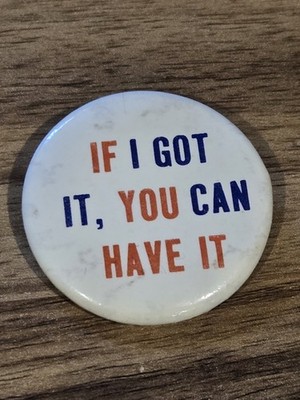 Vintage If I Got It You Can Have It Pinback Button Pin