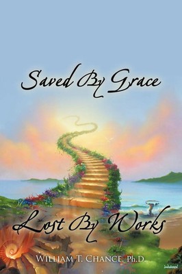 Saved By Grace Lost By Works William T. Chance Taschenbuch Englisch 2013