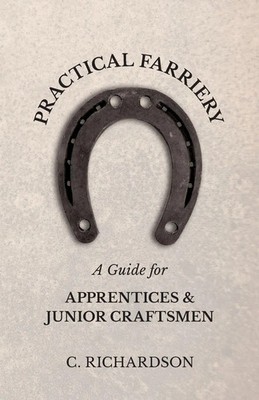 C. Richardson | Practical Farriery - A Guide for Apprentices and Junior...