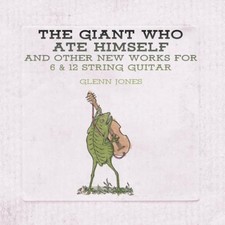 Glenn Jones The Giant Who Ate Himself and Other New Works for 6 & 12... (CD)