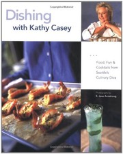 DISHING WITH KATHY CASEY: FOOD, FUN, AND COCKTAILS FROM By E. Jane Armstrong VG+