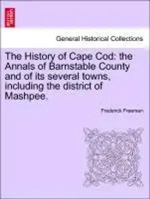 Freeman, F: History of Cape Cod: the Annals of Barnstable Co | Frederick Freeman