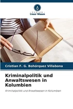 Kriminalpolitik und Anwaltswesen in Kolumbien by Cristian F.G. Boh?rquez Villabo