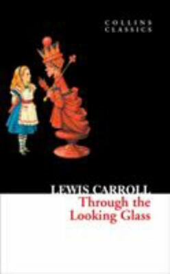 Through The Looking Glass, Carroll, Lewis