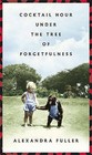 Cocktail Hour Under the Tree of Forgetfulness by Alexandra Fuller (Hardback, 2011)