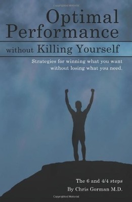 OPTIMAL PERFORMANCE WITHOUT KILLING YOURSELF By Chris Gorman **BRAND NEW**
