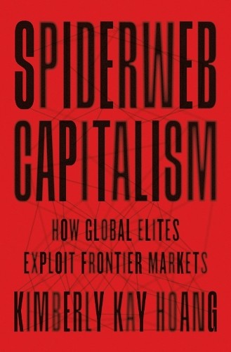 Spiderweb Capitalism: How Global Elites Exploit by HoangKimberly Kay (HB 2022) - Image 2