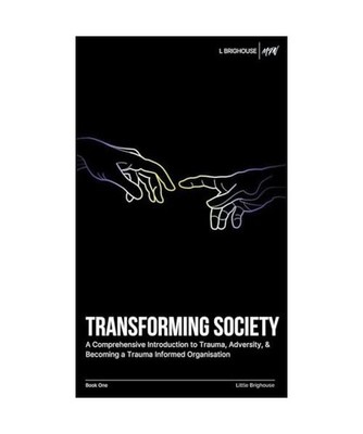 Transforming Society: A Comprehensive Introduction to Understanding Trauma, Adve
