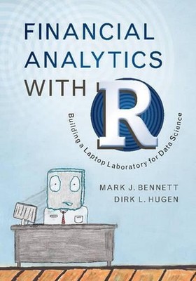 Financial Analytics with R: Building a Laptop Laboratory for Data Science by Mar