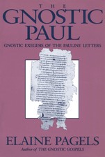 The Gnostic Paul: Gnostic Exegesis of the Pau...