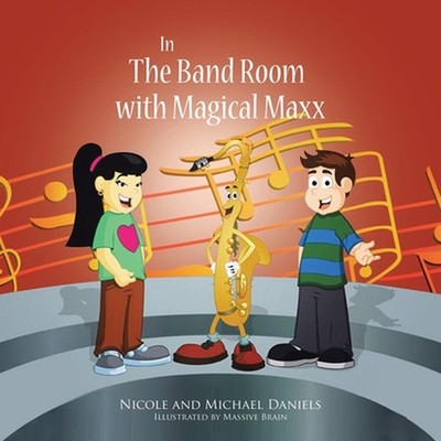 In the Band Room with Magical Maxx by Nicole And Michael Daniels (English) Paper