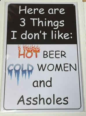 ~I don't like Hot Beer Cold Women and A$$holes~ 8'' x 12'' METAL SIGN Novelty