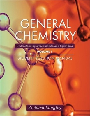 General Chemistry: Understanding Moles, Bonds, and Equilibria Student Solution M