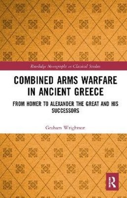 Graham Wrightson Combined Arms Warfare in Ancient Greece (Taschenbuch)