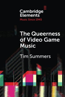 The Queerness of Video Game Music (Elements in Music si - Paperback NEW Summers,