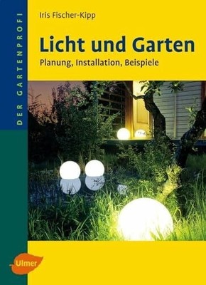 Licht und Garten: Planung, Installation, Beispiele (Der Buch Verlag Eugen Ulmer