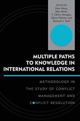 MULTIPLE PATHS TO KNOWLEDGE IN INTERNATIONAL RELATIONS: By Zeev Maoz & Alex VG